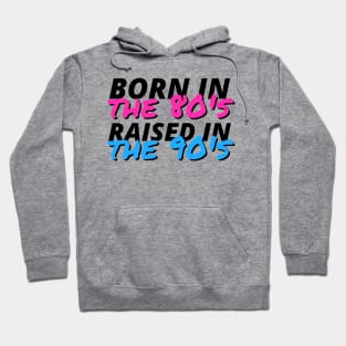 Born In The 80's Raised In The 90's Hoodie